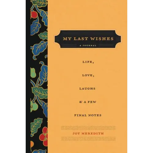 My Last Wishes: A Journal of Life, Love, Laughs, & a Few Final Notes