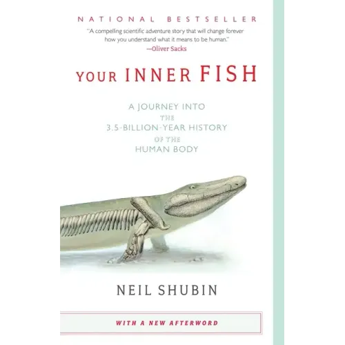 Your Inner Fish: A Journey Into the 3.5-Billion-Year History of the Human Body - Paperback