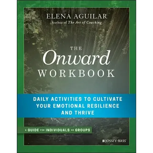 The Onward Workbook: Daily Activities to Cultivate Your Emotional Resilience and Thrive - Paperback