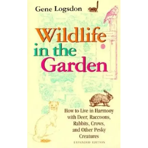 Wildlife in the Garden, Expanded Edition: How to Live in Harmony with Deer, Raccoons, Rabbits, Crows, and Other Pesky Creatures