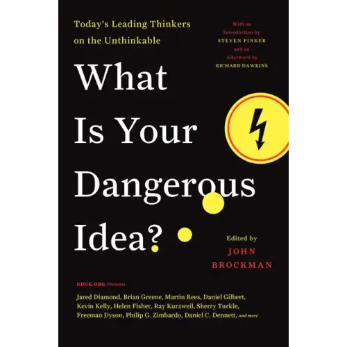 What Is Your Dangerous Idea?: Today's Leading Thinkers on the Unthinkable