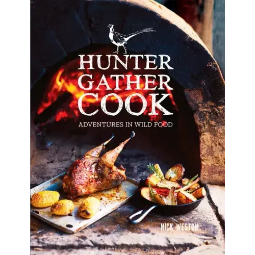 Hunter Gather Cook: Adventures in Wild Food