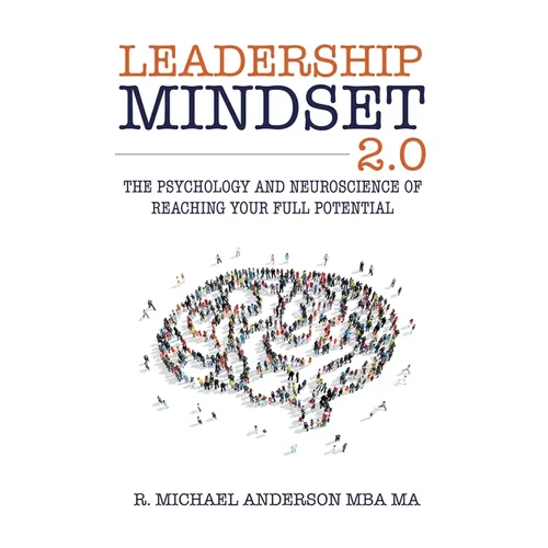 Leadership Mindset 2.0: The Psychology and Neuroscience of Reaching your Full Potential