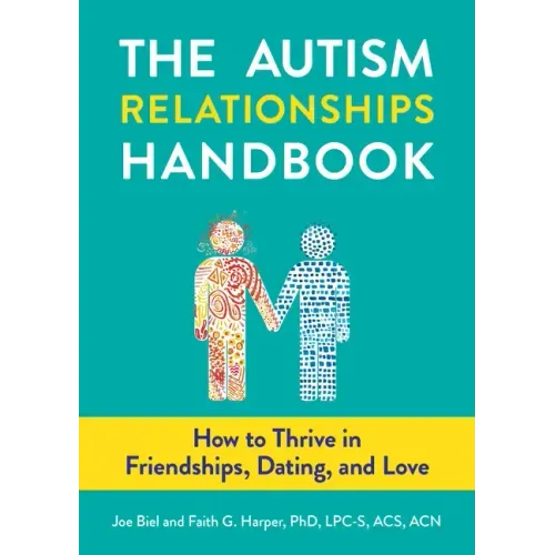 The Autism Relationships Handbook: How to Thrive in Friendships, Dating, and Love: How to Thrive in Friendships, Dating, and Love