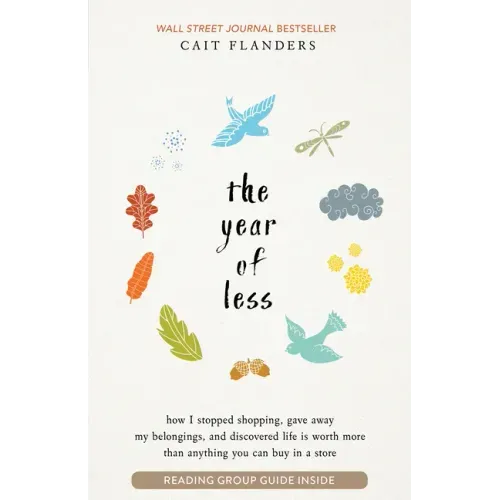 The Year of Less: How I Stopped Shopping, Gave Away My Belongings, and Discovered Life Is Worth More Than Anything You Can Buy in a Store - Paperback