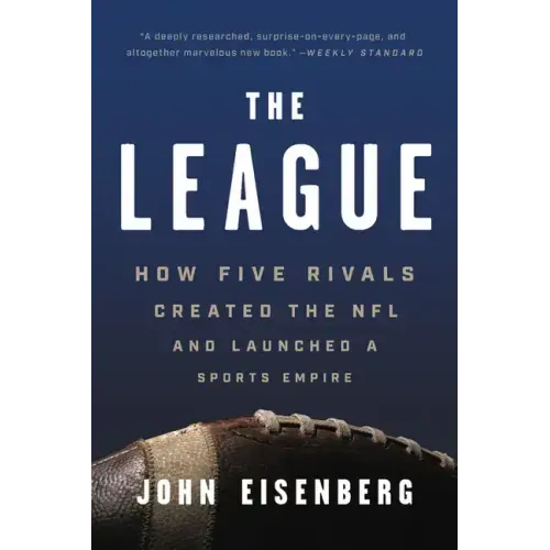 The League: How Five Rivals Created the NFL and Launched a Sports Empire