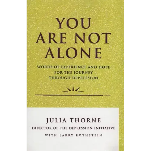 You Are Not Alone: Words of Experience & Hope for the Journey Through Depresion