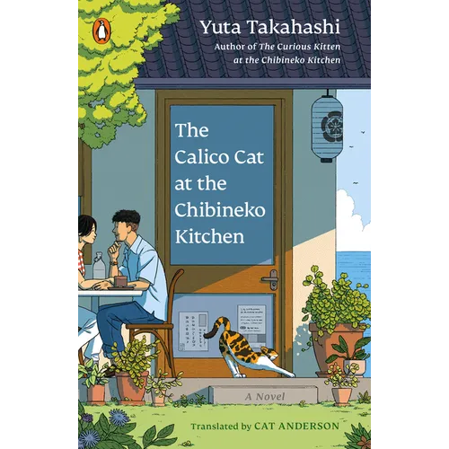 The Calico Cat at the Chibineko Kitchen: The Heartwarming Japanese Cat Novel about Fate and the Healing Power of Food
