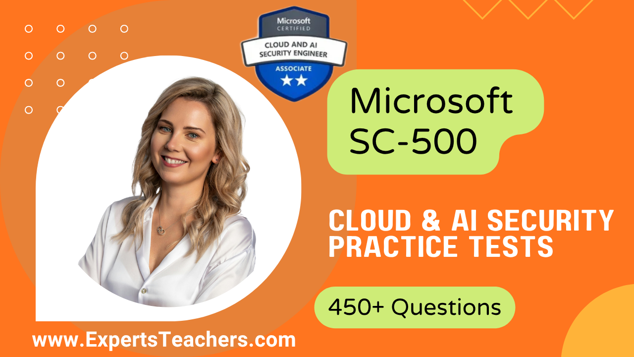 Microsoft SC-500 Practice Tests: Cloud & AI Security - ExpertsTeachers