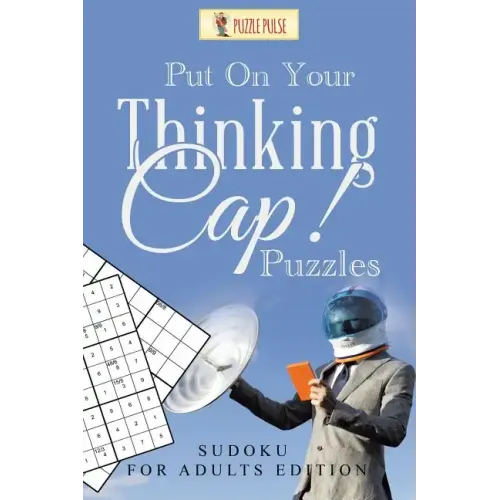 Put On Your Thinking Cap! Puzzles: Sudoku for Adults Edition