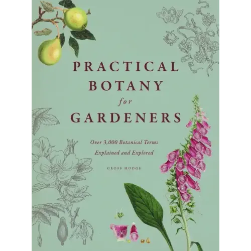 Practical Botany for Gardeners: Over 3,000 Botanical Terms Explained and Explored