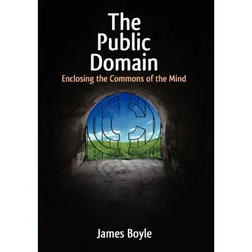 Public Domain: Enclosing the Commons of the Mind