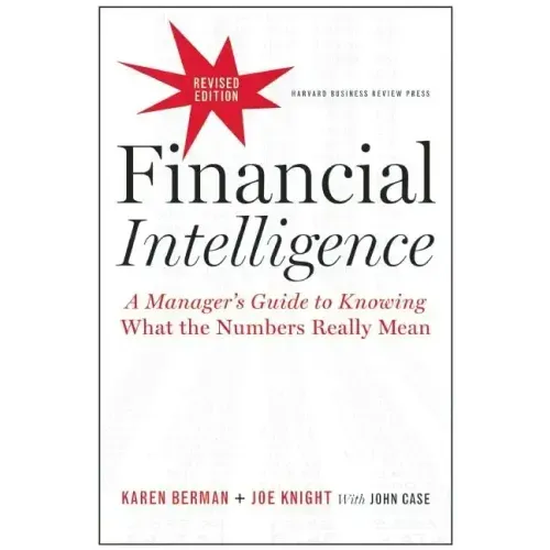Financial Intelligence: A Manager's Guide to Knowing What the Numbers Really Mean