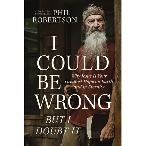 I Could Be Wrong, But I Doubt It: Why Jesus Is Your Greatest Hope on Earth and in Eternity