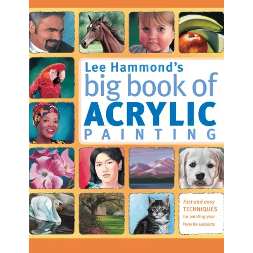 Lee Hammond's Big Book of Acrylic Painting: Fast, Easy Techniques for Painting Your Favorite Subjects - Paperback