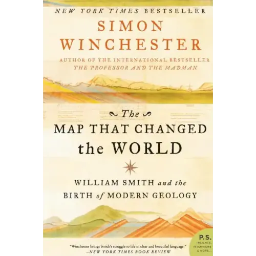 The Map That Changed the World: William Smith and the Birth of Modern Geology