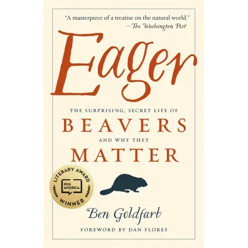 Eager: The Surprising, Secret Life of Beavers and Why They Matter