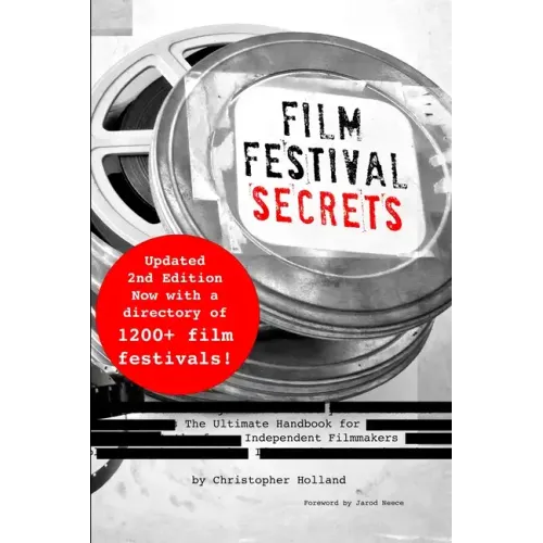 Film Festival Secrets: The Ultimate Handbook for Independent Filmmakers