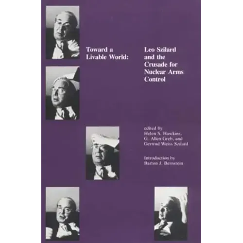 Toward a Livable World: Leo Szilard and the Crusade for Nuclear Arms Control