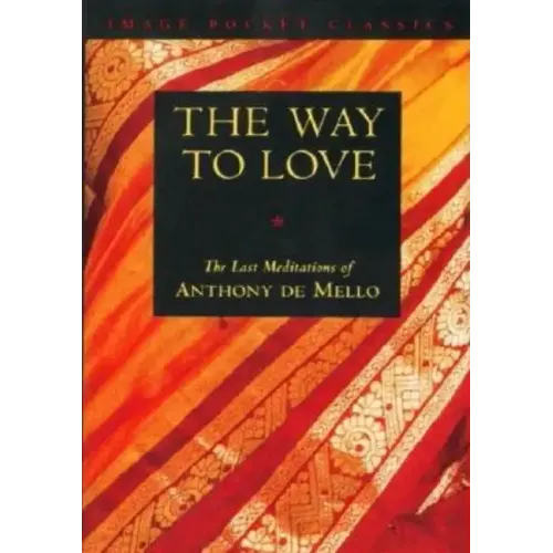 Way to Love: The Last Meditations of Anthony de Mello - Paperback