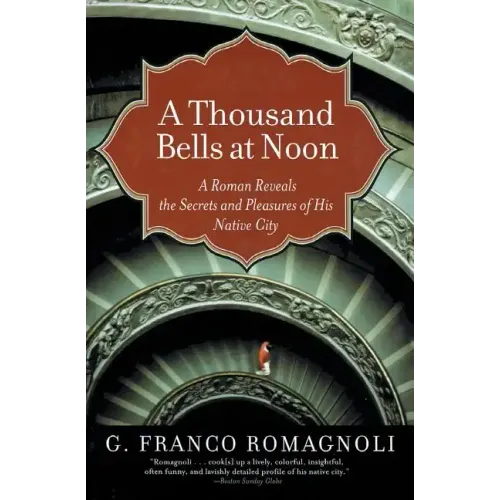 A Thousand Bells at Noon: A Roman Reveals the Secrets and Pleasures of His Native City