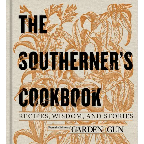 The Southerner's Cookbook: Recipes, Wisdom, and Stories