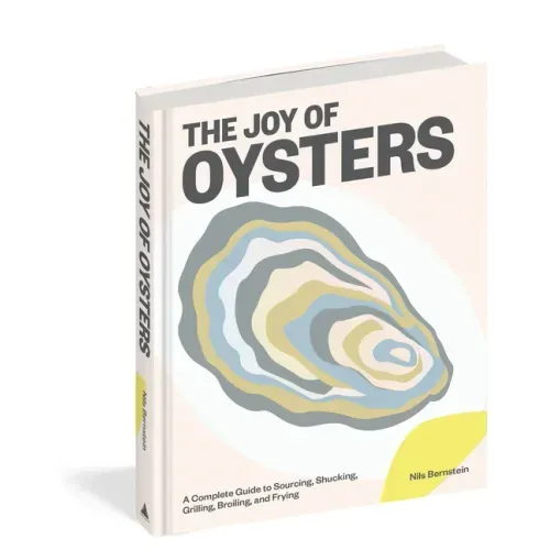 The Joy of Oysters: A Complete Guide to Sourcing, Shucking, Grilling, Broiling, and Frying - Hardcover