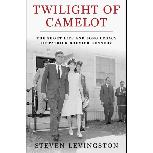 Twilight of Camelot: The Short Life and Long Legacy of Patrick Bouvier Kennedy