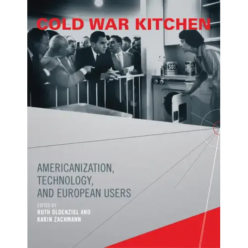 Cold War Kitchen: Americanization, Technology, and European Users