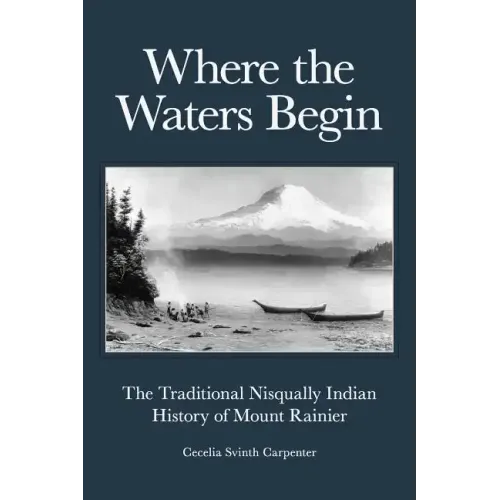 Where the Waters Begin: The Traditional Nisqually Indian History of Mount Rainier - Paperback