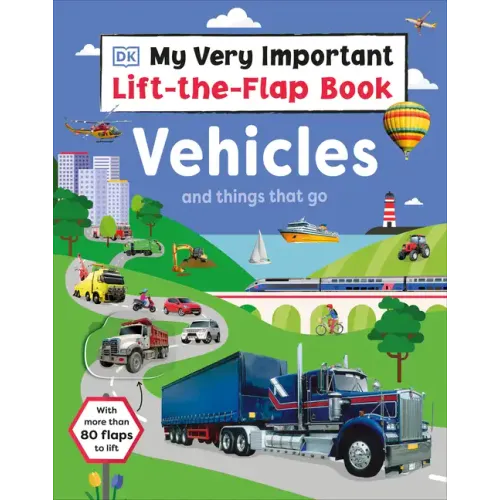 My Very Important Lift-The-Flap Book: Vehicles and Things That Go: With More Than 80 Flaps to Lift - Board Book