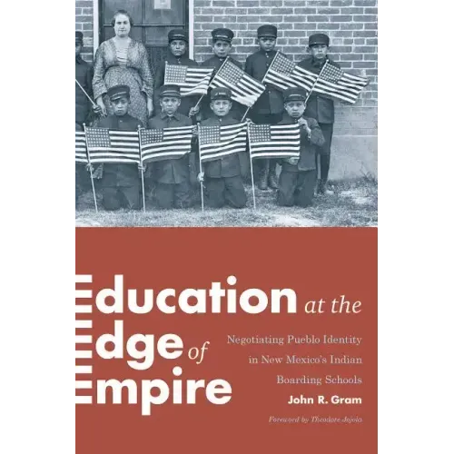 Education at the Edge of Empire: Negotiating Pueblo Identity in New Mexico's Indian Boarding Schools