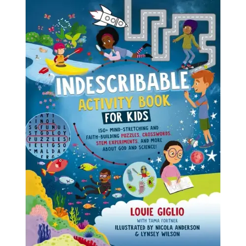 Indescribable Activity Book for Kids: 150+ Mind-Stretching and Faith-Building Puzzles, Crosswords, Stem Experiments, and More about God and Science! - Paperback