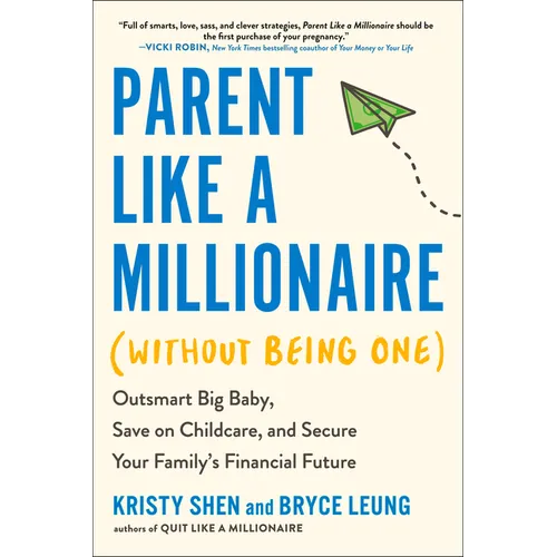 Parent Like a Millionaire (Without Being One): Outsmart Big Baby, Save on Childcare, and Secure Your Family's Financial Future
