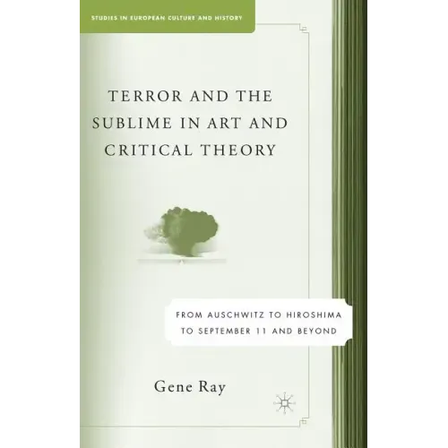 Terror and the Sublime in Art and Critical Theory: From Auschwitz to Hiroshima to September 11