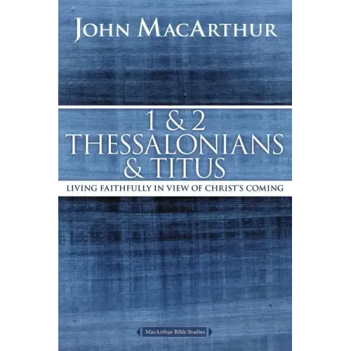1 and 2 Thessalonians and Titus: Living Faithfully in View of Christ's Coming