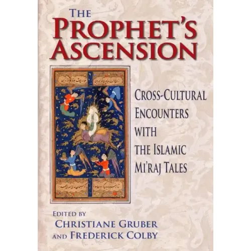 Prophet's Ascension: Cross-Cultural Encounters with the Islamic Mi'raj Tales