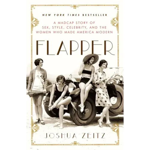 Flapper: A Madcap Story of Sex, Style, Celebrity, and the Women Who Made America Modern - Paperback