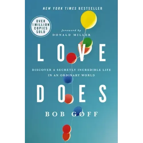 Love Does: Discover a Secretly Incredible Life in an Ordinary World