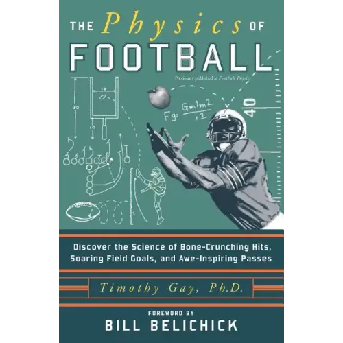 The Physics of Football: Discover the Science of Bone-Crunching Hits, Soaring Field Goals, and Awe-Inspiring Passes