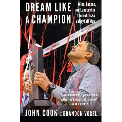 Dream Like a Champion: Wins, Losses, and Leadership the Nebraska Volleyball Way - Hardcover