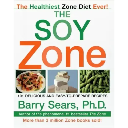 The Soy Zone: 101 Delicious and Easy-To-Prepare Recipes