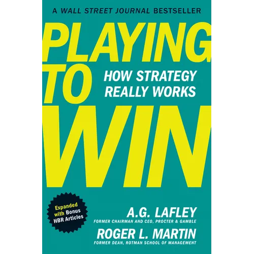 Playing to Win, Expanded with Bonus HBR Articles: How Strategy Really Works - Hardcover