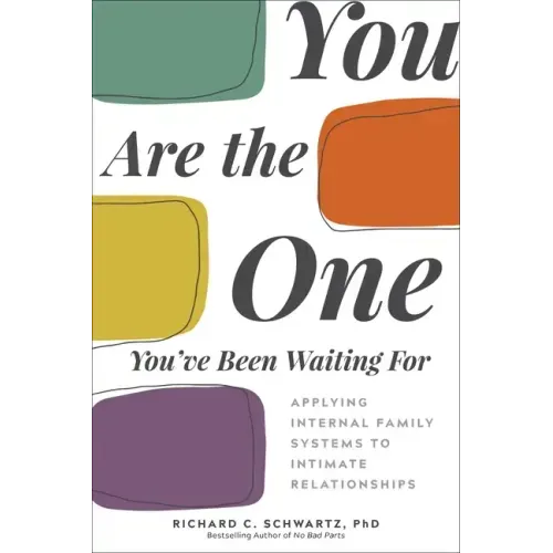 You Are the One You've Been Waiting for: Applying Internal Family Systems to Intimate Relationships