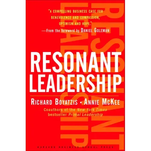 Resonant Leadership: Renewing Yourself and Connecting with Others Through Mindfulness, Hope and Compassioncompassion
