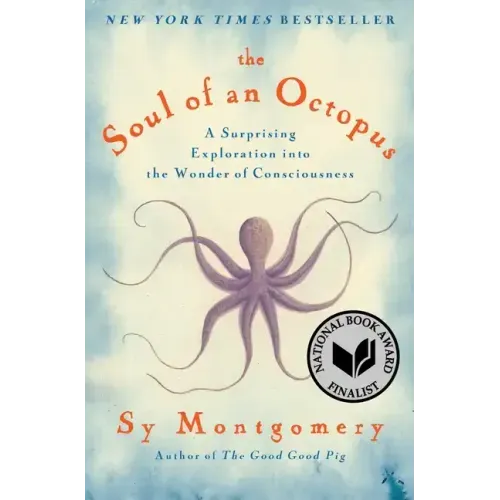 The Soul of an Octopus: A Surprising Exploration Into the Wonder of Consciousness