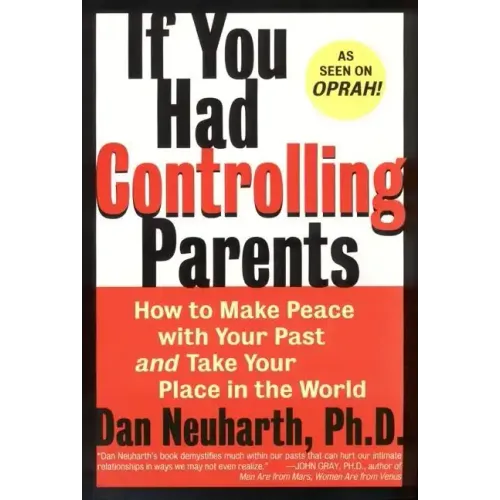 If You Had Controlling Parents: How to Make Peace with Your Past and Take Your Place in the World