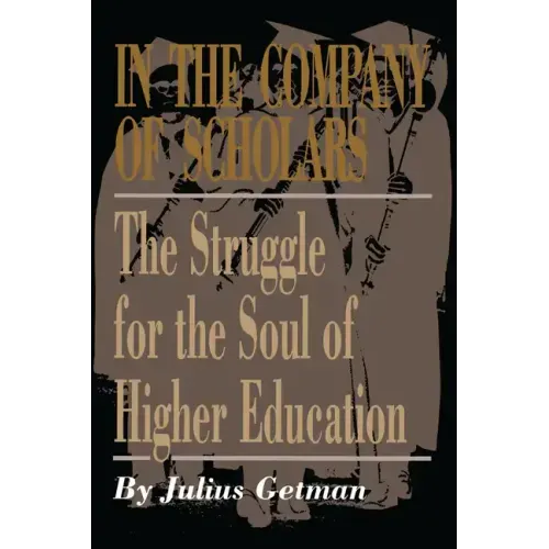 In the Company of Scholars: The Struggle for the Soul of Higher Education
