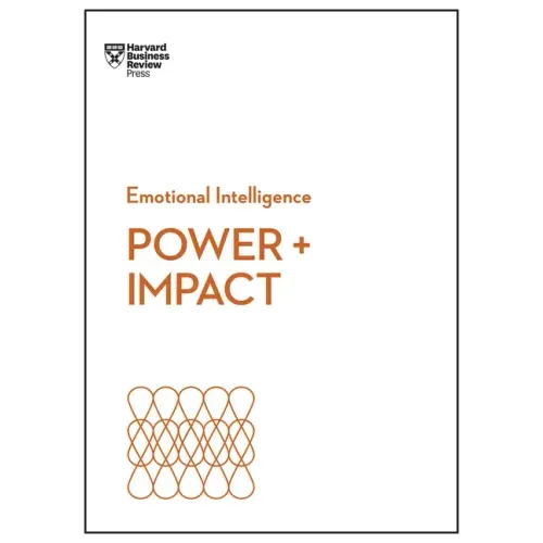 Power and Impact (HBR Emotional Intelligence Series)