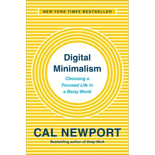 Digital Minimalism: Choosing a Focused Life in a Noisy World - Hardcover